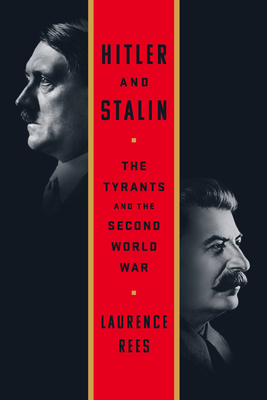 Hitler and Stalin: The Tyrants and the Second World War - Laurence Rees