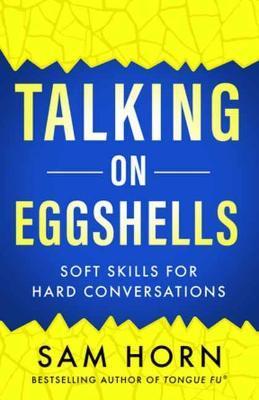 Talking on Eggshells: Soft Skills for Hard Conversations - Sam Horn