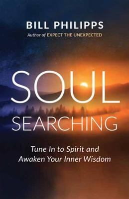 Soul Searching: Tune in to Spirit and Awaken Your Inner Wisdom - Bill Philipps