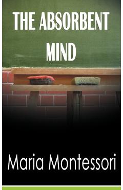 The Absorbent Mind - Maria Montessori