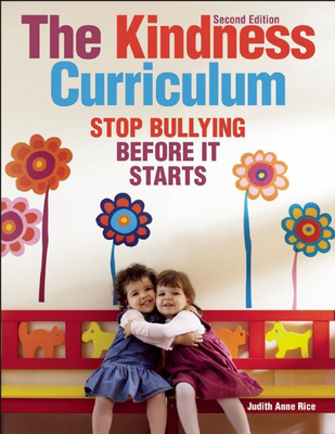 The Kindness Curriculum: Stop Bullying Before It Starts - Judith Anne Rice