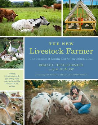 The New Livestock Farmer: The Business of Raising and Selling Ethical Meat - Rebecca Thistlethwaite