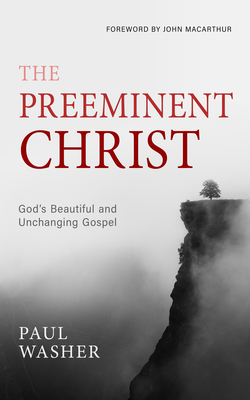 The Preeminent Christ - Paul Washer