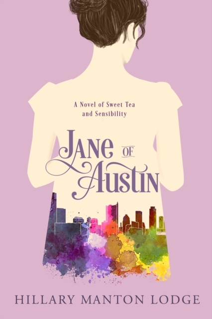 Jane of Austin: A Novel of Sweet Tea and Sensibility - Hillary Manton Lodge