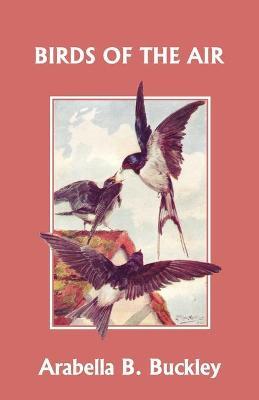 Birds of the Air (Yesterday's Classics) - Arabella B. Buckley