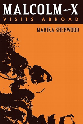Malcolm X: Visits Abroad - Marika Sherwood