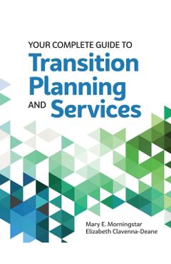 Your Complete Guide to Transition Planning and Services - Mary E. Morningstar