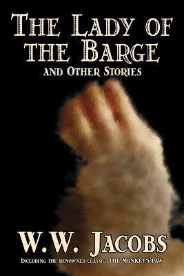 The Lady of the Barge and Other Stories by W. W. Jacobs, Classics, Science Fiction, Short Stories, Sea Stories - W. W. Jacobs