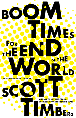 Boom Times for the End of the World - Scott Timberg