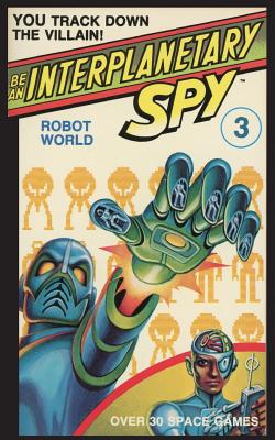 Be An Interplanetary Spy: Robot World - Seth Mcevoy