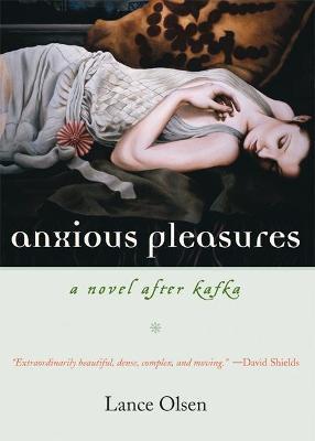 Anxious Pleasures: A Novel after Kafka - Lance Olsen