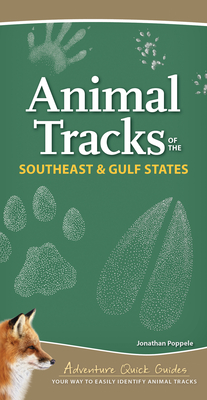 Animal Tracks of the Southeast & Gulf States: Your Way to Easily Identify Animal Tracks - Jonathan Poppele