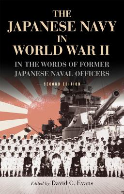 The Japanese Navy in World War II: In the Words of Former Japanese Naval Officers - David C. Evans