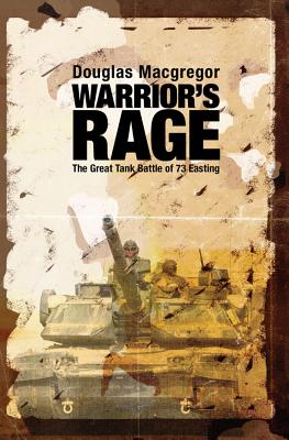 Warrior's Rage: The Great Tank Battle of 73 Easting - Douglas Macgregor