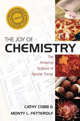 The Joy of Chemistry: The Amazing Science of Familiar Things - Cathy Cobb