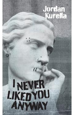 I Never Liked You Anyway - Jordan Kurella