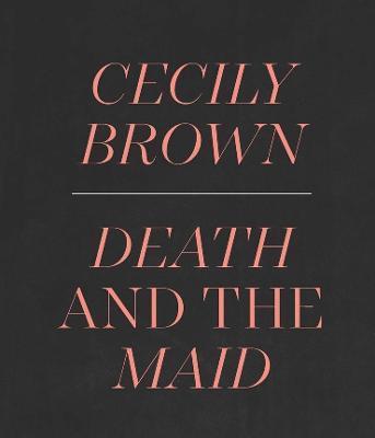 Cecily Brown: Death and the Maid - Ian Alteveer