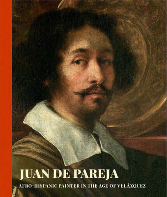 Juan de Pareja: Afro-Hispanic Painter in the Age of Velazquez - David Pullins