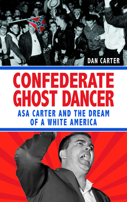 Unmasking the Klansman: The Double Life of Asa and Forrest Carter - Dan T. Carter