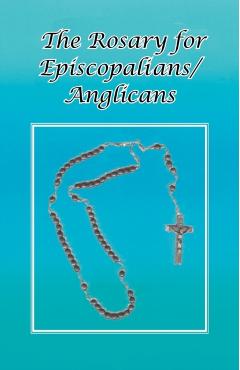 The Rosary for Episcopalians/Anglicans - Ohc Br Tom Schultz