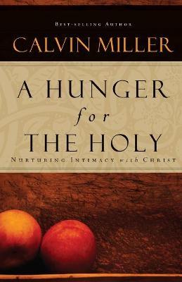 A Hunger for the Holy: Nuturing Intimacy with Christ - Calvin Miller