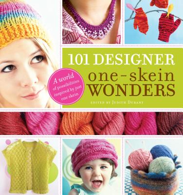 101 Designer One-Skein Wonders(r): A World of Possibilities Inspired by Just One Skein - Judith Durant