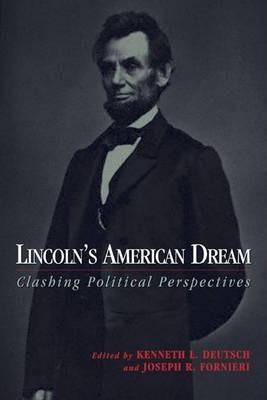 Lincoln's American Dream: Clashing Political Perspectives - Kenneth L. Deutsch