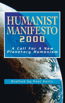 Humanist Manifesto 2000: A Call for New Planetary Humanism - Paul Kurtz
