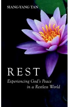 Rest: Experiencing God's Peace in a Restless World - Siang-yang Tan