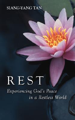 Rest: Experiencing God's Peace in a Restless World - Siang-yang Tan
