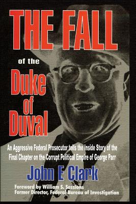 The Fall of the Duke of Duval: A Prosecutor's Journal - John E. Clark