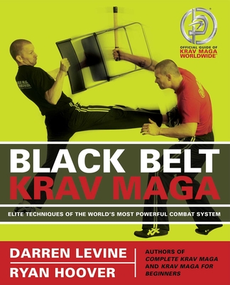 Black Belt Krav Maga: Elite Techniques of the World's Most Powerful Combat System - Darren Levine