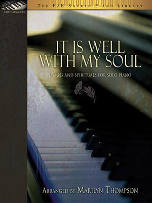 It Is Well with My Soul: Hymns and Spirituals for Solo Piano - Marilyn Thompson