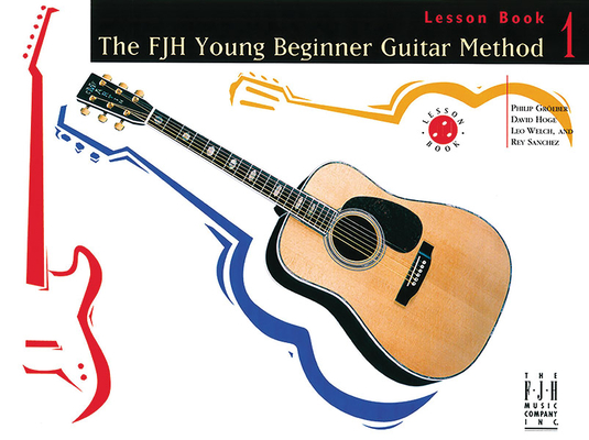 The Fjh Young Beginner Guitar Method, Lesson Book 1 - Philip Groeber