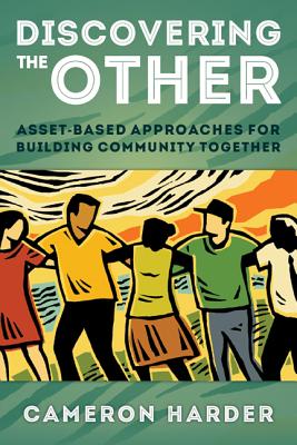 Discovering the Other: Asset-Based Approaches for Building Community Together - Cameron Harder