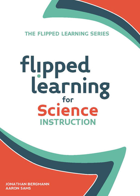 Flipped Learning for Science Instruction - Jonathan Bergmann