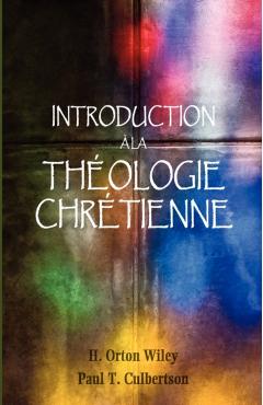 Introduction à la théologie chrétienne - H. Orton Wiley