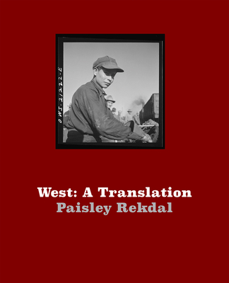 West: A Translation - Paisley Rekdal