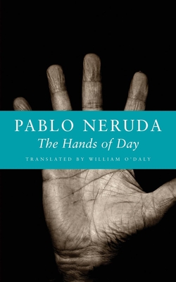 The Hands of Day - Pablo Neruda