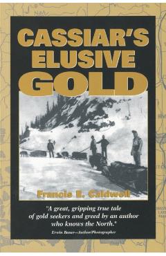 Cassiar's Elusive Gold - Francis Caldwell