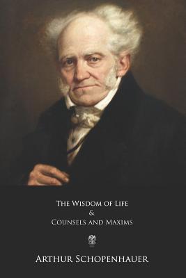 The Wisdom of Life and Counsels and Maxims - Thomas Bailey Saunders