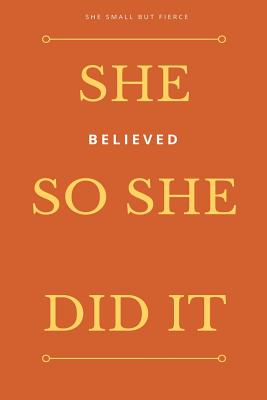 She Small But Fierce: She Believed She Could So She Did It - Blank Journals