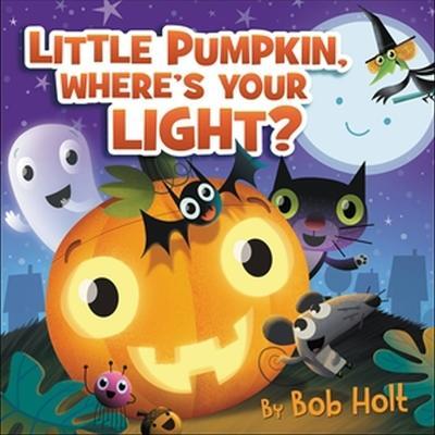 Little Pumpkin, Where's Your Light? - Bob Holt