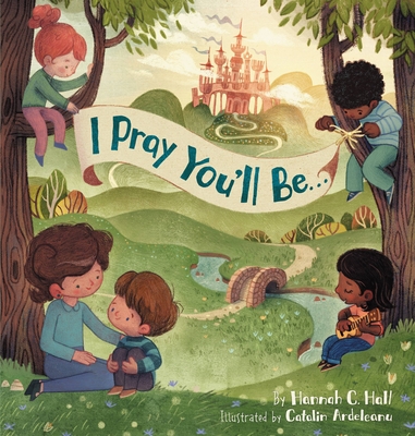 I Pray You'll Be . . . - Hannah C. Hall