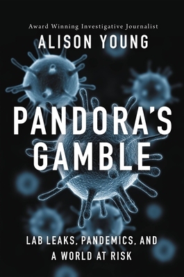 Pandora's Gamble: Lab Leaks, Pandemics, and a World at Risk - Alison Young
