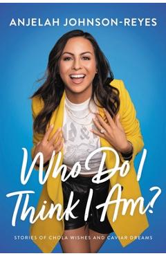 Coperta cărții 'Who Do I Think I Am?: Stories of Chola Wishes and Caviar Dreams - Anjelah Johnson-reyes'