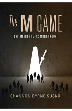 Coperta cărții 'The M Game: The Metronomics Monograph - Shannon Byrne Susko'