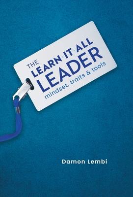 The Learn-It-All Leader: Mindset, Traits and Tools - Damon Lembi