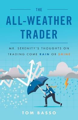 The All Weather Trader: Mr. Serenity's Thoughts on Trading Come Rain or Shine - Tom Basso