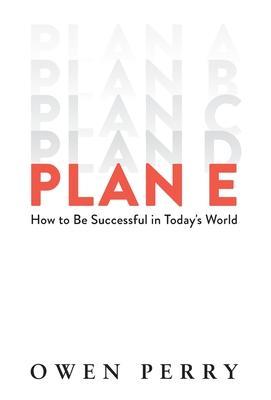 Plan E: How to Be Successful in Today's World - Owen Perry
